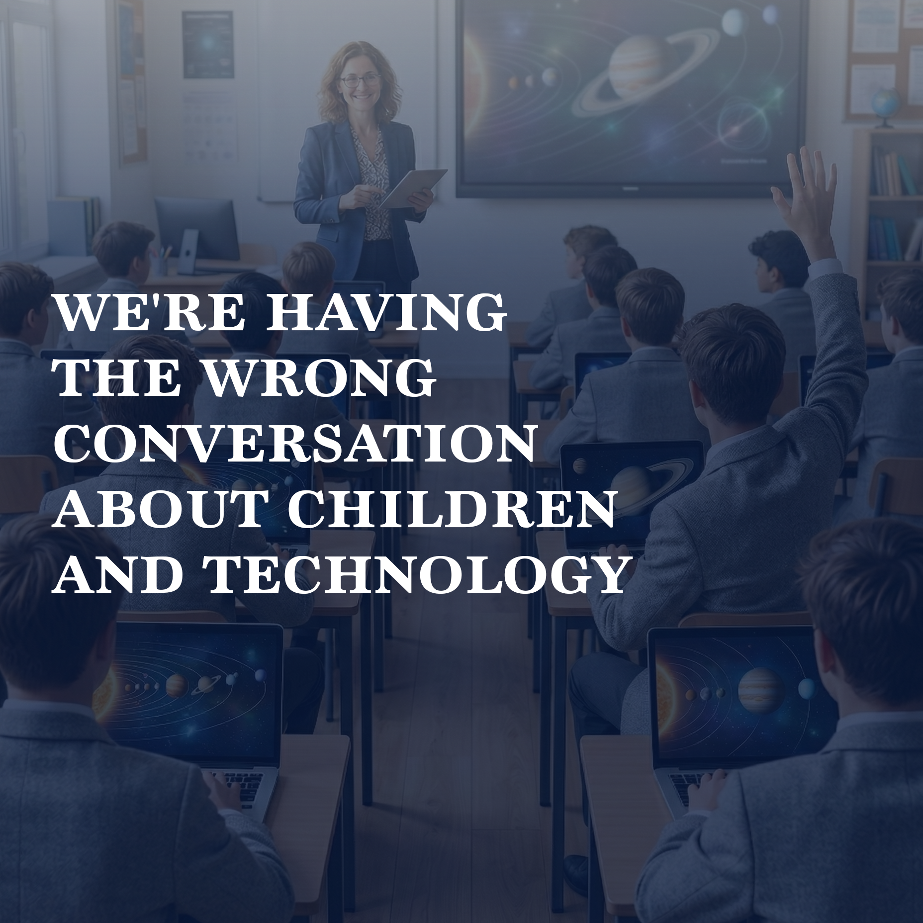 We're having the wrong conversation about children and technology